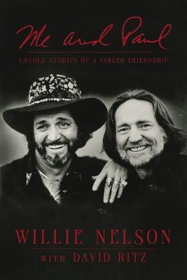 Me and Paul: Untold Stories of a Fabled Friendship - Willie Nelson