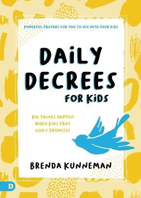 Daily Decrees for Kids: Big Things Happen When Kids Pray God's Promises - Brenda Kunneman