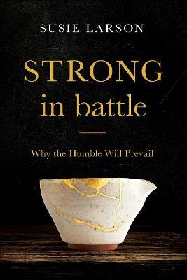 Strong in Battle: Why the Humble Will Prevail - Susie Larson