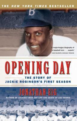 Opening Day: The Story of Jackie Robinson's First Season - Jonathan Eig