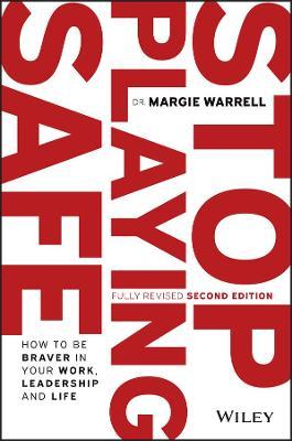 Stop Playing Safe: How to Be Braver in Your Work, Leadership and Life - Margie Warrell