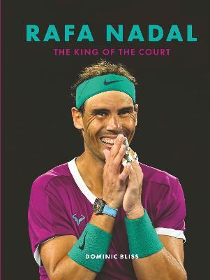 Rafa Nadal: The King of the Court - Dominic Bliss