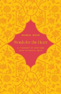 Poza produsului Words for the Heart: A Treasury of Emotions from Classical India - Maria Heim