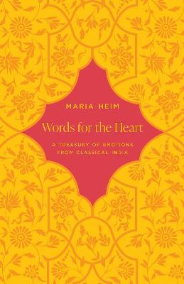 Words for the Heart: A Treasury of Emotions from Classical India - Maria Heim