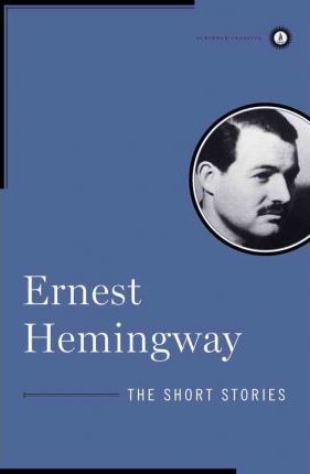 The Short Stories of Ernest Hemingway - Ernest Hemingway