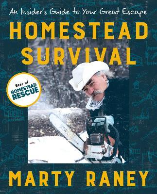 Homestead Survival: An Insider's Guide to Your Great Escape - Marty Raney