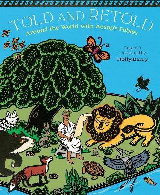 Told and Retold: Around the World with Aesop's Fables - Holly Berry