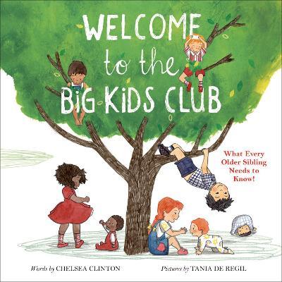 Welcome to the Big Kids Club: What Every Older Sibling Needs to Know! - Chelsea Clinton
