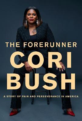 The Forerunner: A Story of Pain and Perseverance in America - Cori Bush