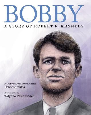 Bobby: A Story of Robert F. Kennedy - Deborah Wiles