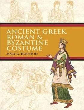 Ancient Greek, Roman & Byzantine Costume - Mary G. Houston