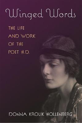Winged Words: The Life and Work of the Poet H.D. - Donna Krolik Hollenberg