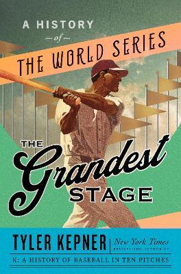 The Grandest Stage: A History of the World Series - Tyler Kepner