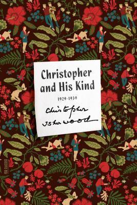 Christopher and His Kind: A Memoir, 1929-1939 - Christopher Isherwood