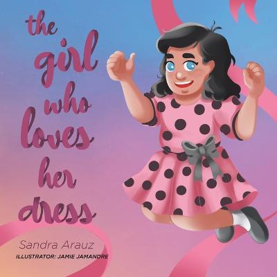 The Girl Who Loves Her Dress - Sandra Arauz