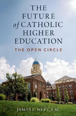 The Future of Catholic Higher Education - James L. Heft