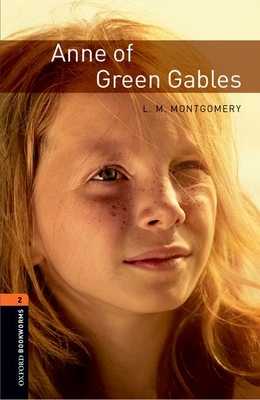Oxford Bookworms Library: Anne of Green Gables: Level 2: 700-Word Vocabulary - L. M. Montgomery