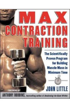 Poza produsului Max Contraction Training: The Scientifically Proven Program for Building Muscle Mass in Minimum Time - John Little