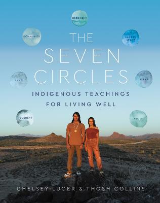 The Seven Circles: Indigenous Teachings for Living Well - Chelsey Luger