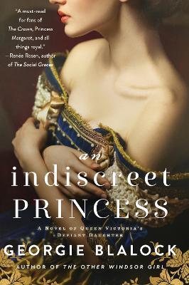 An Indiscreet Princess: A Novel of Queen Victoria's Defiant Daughter - Georgie Blalock