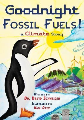 Goodnight Fossil Fuels!: A Climate Story - David P. Schneider