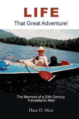 Life - That Great Adventure! - Hans D. Merz