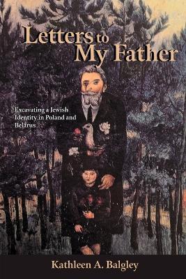 Letters to My Father - Kathleen A. Balgley