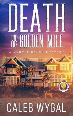 Death on the Golden Mile - Caleb Wygal