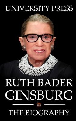 Ruth Bader Ginsburg Book: The Biography of Ruth Bader Ginsburg - University Press