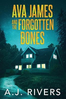 Ava James and the Forgotten Bones - A. J. Rivers