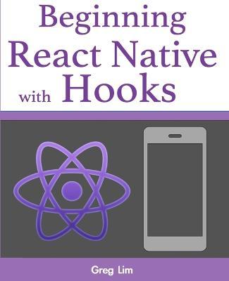Beginning React Native with Hooks - Greg Lim