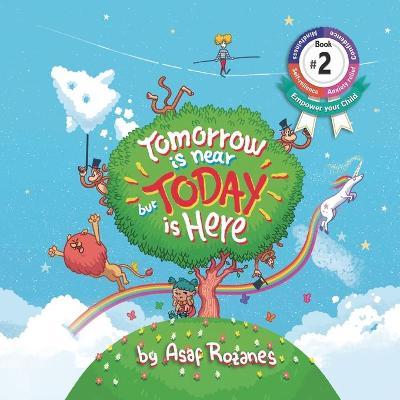 Tomorrow Is Near But Today Is Here: (Childrens books about Anxiety/Sleep disorders/ADHD/Stress Relief, Picture Books, Preschool Books, Ages 3 5, Baby - Asaf Rozanes