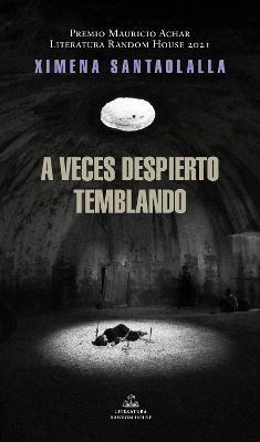 A Veces Despierto Temblando / Sometimes I Wake Up Shaking (Premio Mauricio Achar 2021) - Ximena Santaolalla Abdó
