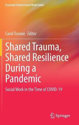 Shared Trauma, Shared Resilience During a Pandemic: Social Work in the Time of Covid-19 - Carol Tosone