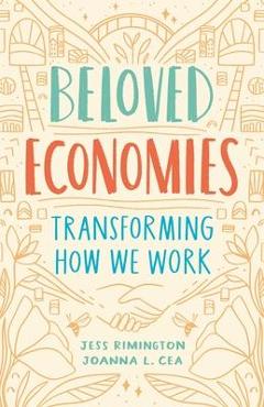 Coperta cărții 'Beloved Economies: Transforming How We Work - Jess Rimington'