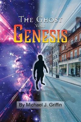 The Ghost Vol 1 Genesis - Michael J. Griffin