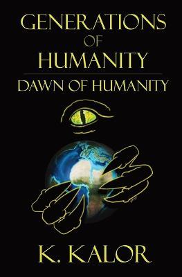 Generations of Humanity: Dawn of Humanity - K. Kalor