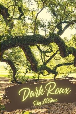 Dark Roux - Toby Leblanc