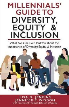 Poza produsului Millennials' Guide to Diversity, Equity & Inclusion: What No One Ever Told You About The Importance of Diversity, Equity, and Inclusion - Jennifer P. Wisdom