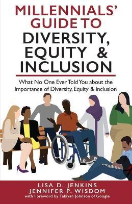 Millennials' Guide to Diversity, Equity & Inclusion: What No One Ever Told You About The Importance of Diversity, Equity, and Inclusion - Jennifer P. Wisdom