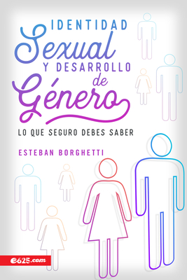 Identidad Sexual Y Desarrollo de Gnero: Lo Que Seguro Debes Saber - Esteban Borghetti