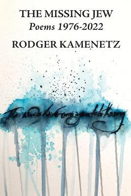 The Missing Jew: Poems 1976-2022 - Rodger Kamenetz