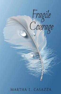 Fragile Courage - Martha Casazza
