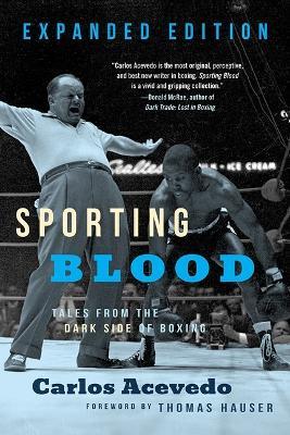 Sporting Blood: Tales from the Dark Side of Boxing - Expanded Edition - Carlos Acevedo