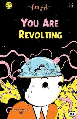 Fungirl: You Are Revolting - Elizabeth Pich
