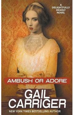 Coperta cărții 'Ambush or Adore - Gail Carriger'