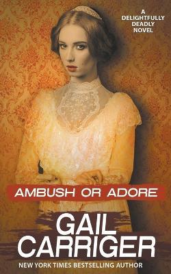 Ambush or Adore - Gail Carriger