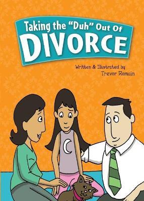 Taking the Duh Out of Divorce - Trevor Romain