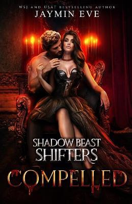 Compelled - Shadow Beast Shifters Book 5 - Jaymin Eve
