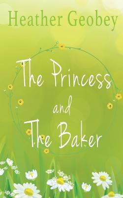 The Princess And The Baker - Heather Geobey